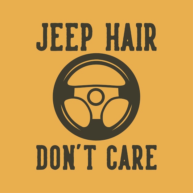 Les Cheveux De Jeep De Typographie De Slogan Vintage Ne Se Soucient Pas De La Conception De T-shirt