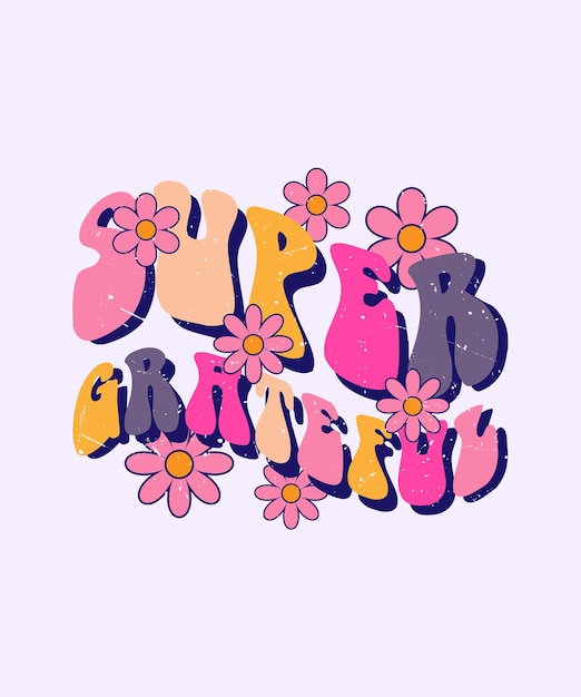 Citation De Lettrage Coloré Super Grateful Avec Floral Groovy