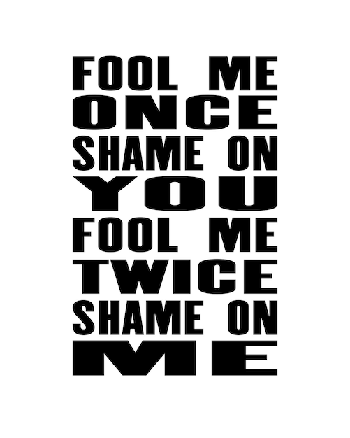 Citation De Motivation Inspirante Avec Le Texte Fool Me Once Shame On You Fool Me Twice Shame On Me Concept De Conception D'affiches Et De T-shirts De Typographie Vectorielle