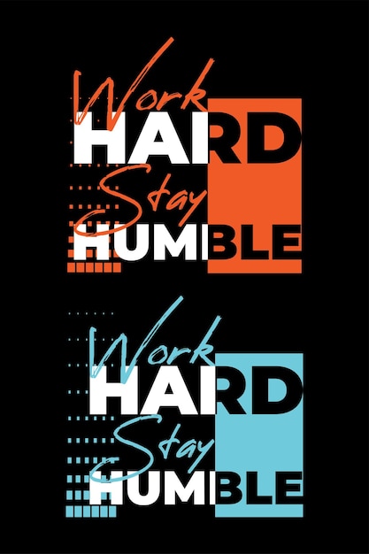 Citation Travailler Dur Rester Humble. Modèle De Conception Verticale De Lettrage De Typographie à La Mode Pour T-shirt Imprimé