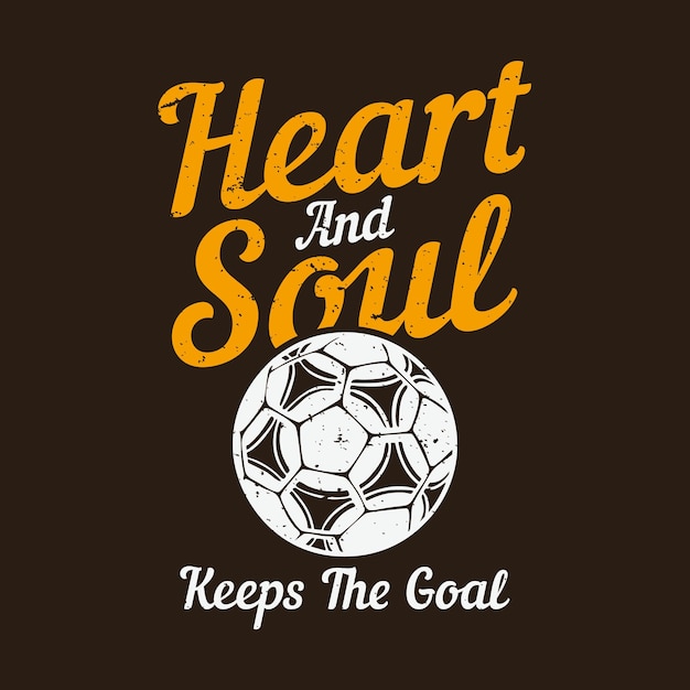 Vecteur le coeur et l'âme de conception de t-shirt gardent le but avec le ballon de football et l'illustration de cru de fond brun