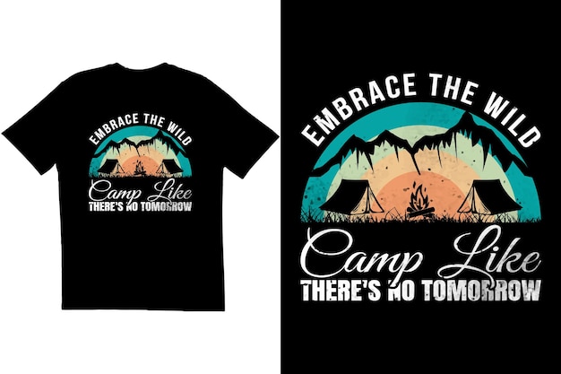 Vecteur conception de t-shirt de camping embrassez le camp sauvage comme s'il n'y avait pas de conception de t-shirt de demain