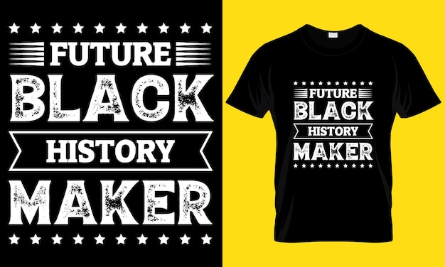 Conception De T-shirt Future Black History Maker. T-shirt Homme Noir. Personnalisé, Unique, T-shirt Bundle Svg.