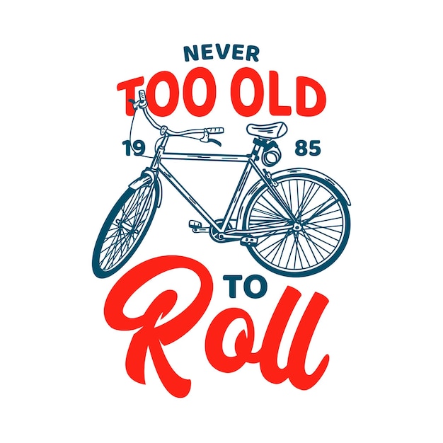 Conception De T-shirt Jamais Trop Vieille Pour Rouler 1985 Avec Illustration Vintage De Bicyclette