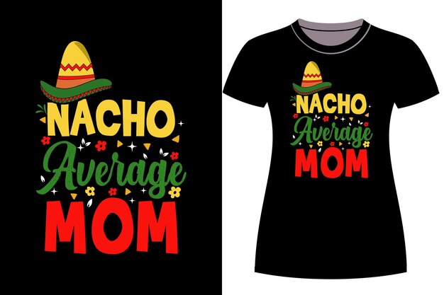 CONCEPTION DE T-SHIRT DE MAMAN MOYENNE NACHO