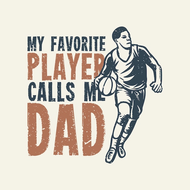 Conception De T-shirt Mon Joueur Préféré M'appelle Papa Avec Un Homme Jouant Au Basket-ball Illustration Vintage