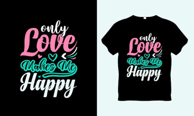 Conception De T-shirt De Typographie De Citations Inspirantes D'amour, T-shirt De Motivation, Seul L'amour Me Rend Heureux,