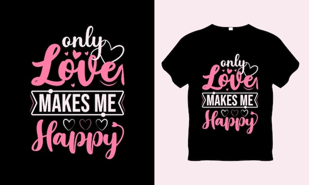 Conception de t-shirt de typographie de citations inspirantes d'amour, t-shirt de motivation, seul l'amour me rend heureux,