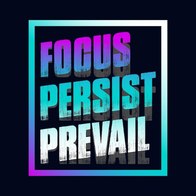 Vecteur conception de t-shirt de typographie motivationnelle avec la citation focus persistent prévaloir