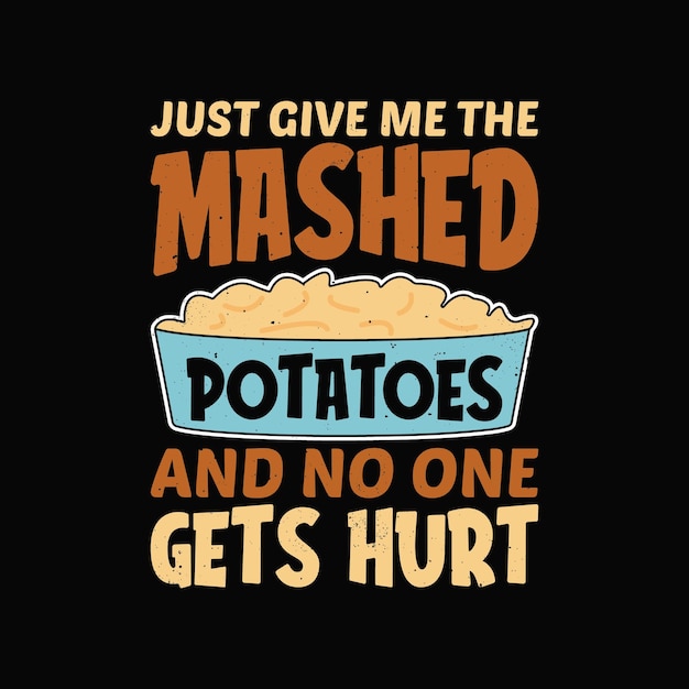 Un design drôle de T-shirt de Thanksgiving Donnez-moi les pommes de terre et personne ne sera blessé