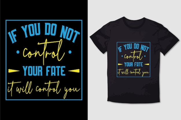 Design De T-shirt De Typographie Si Vous Ne Contrôlez Pas Votre Destin, Il Vous Contrôlera.