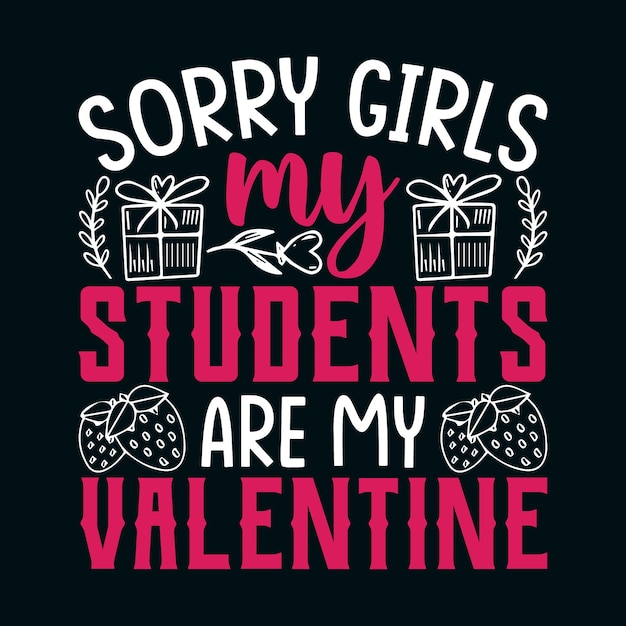 désolé les filles mes élèves sont la conception de tshirt de ma saint valentin