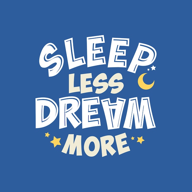 Dormir Moins Rêver Plus Lettrage Typographie Citation