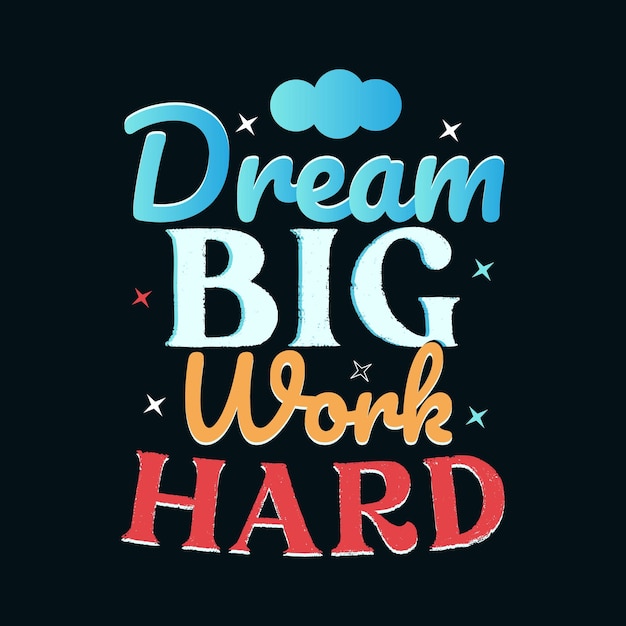 Dream Big work Hard typographie pour la conception de t-shirts