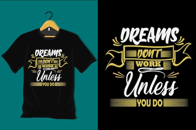 Dream Ne Fonctionne Pas à Moins Que Vous Ne Fassiez Un Design De T-shirt