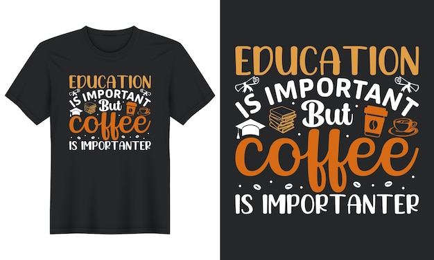 L'éducation est importante mais le café est plus important, la conception de t-shirts de café