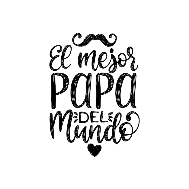 El Mejor Papa Del Mundo Lettrage à La Main Traduction De L'inscription Calligraphique Vectorielle De La Fête Des Pères Le Plus Grand Papa Du Monde Espagnol Pour L'affiche Festive De La Carte De Voeux, Etc.