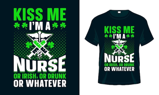 Embrasse-moi, je suis une infirmière ou un irlandais ou un ivrogne ou quoi que ce soit de conception de t-shirt St Patricks Day