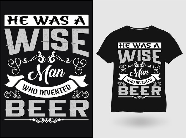 C'était Un Homme Sage Qui A Inventé La Conception Artisanale De T-shirts De Typographie De Bière