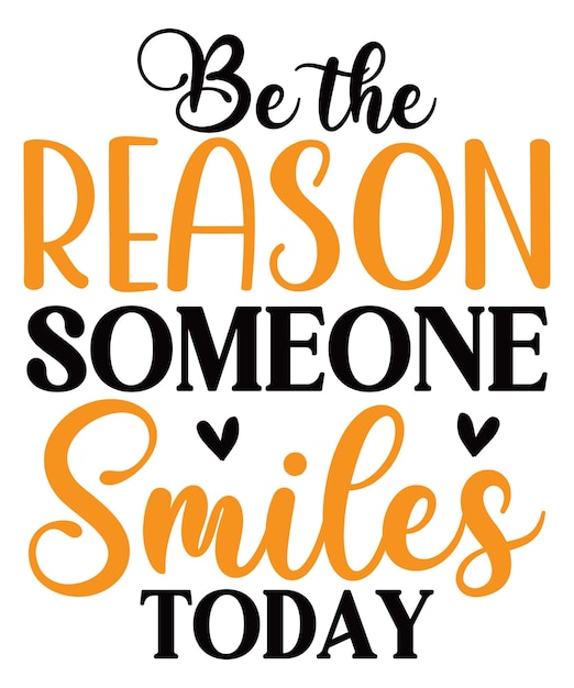 Être la raison pour laquelle quelqu'un sourit aujourd'hui