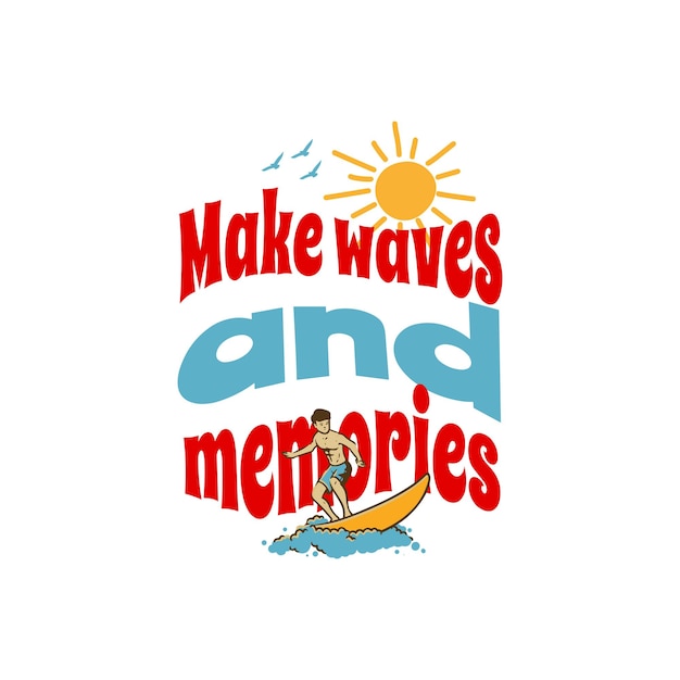 Faites des vagues et des souvenirs Bon été