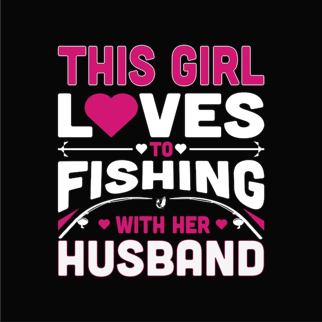 Cette fille aime pêcher avec son mari Conception de t-shirt de pêche de typographie