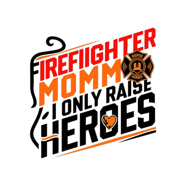 Vecteur firefighter mom i only raise heroes cite les lettres de la typographie pour le design des t-shirts