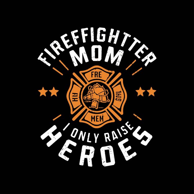 Vecteur firefighter mom i only raise heroes cite les lettres de la typographie pour le design des t-shirts