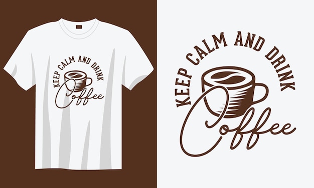 Gardez Le Calme Et La Conception De T-shirt De Café De Typographie Rétro Vintage