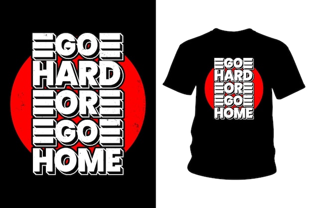 Go Hard Or Go Home Design De T-shirt Avec Slogan