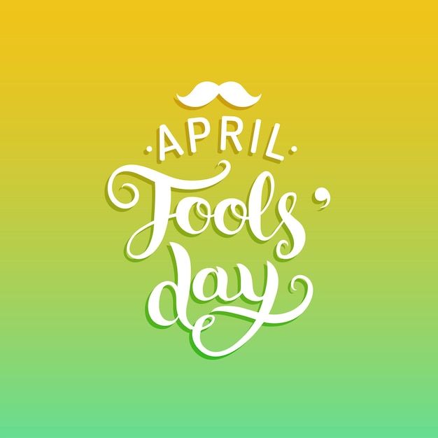 Happy Fools Day Illustration Vectorielle De Carte De Voeux. Fond Du 1er Avril Avec Lettrage à La Main Et Moustache.