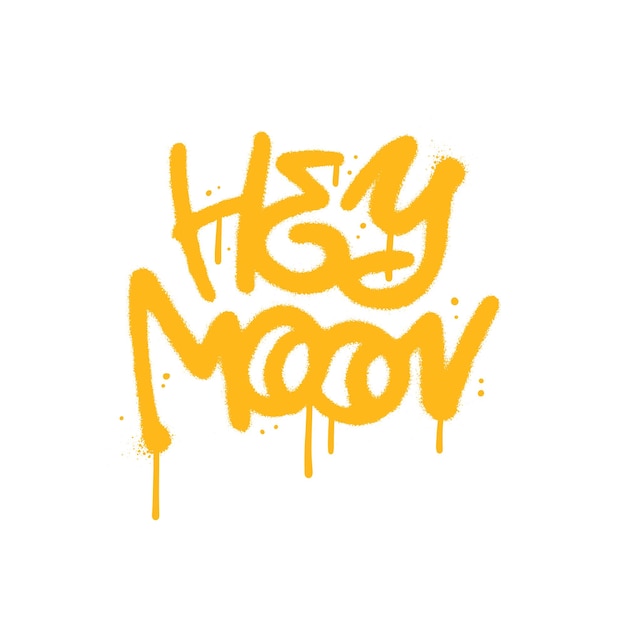 Hey Moon Graffiti Urbain Style Lettrage Citation Street Art Inscription Texte Avec Gouttes Et Fuites Vecto