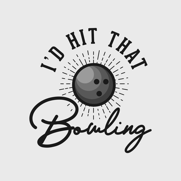 Id Frappé Ce Bowling Typographie Vintage Lettrage Boule De Bowling T Shirt Design