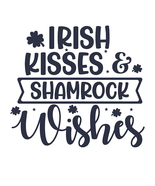 Irish Kisses And Shamrock Wishes Citation De La Saint-patrick Typographie T-shirt Design