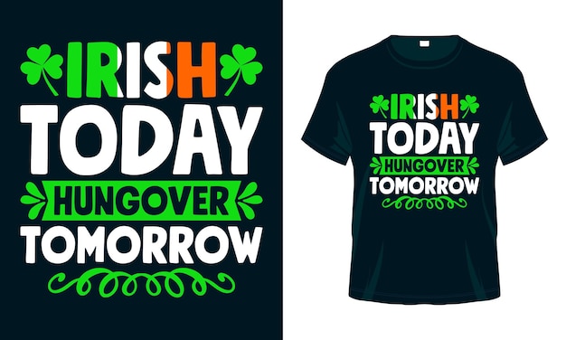 Irish Today Hungover Tomorrow St Patricks Day T-shirt Design