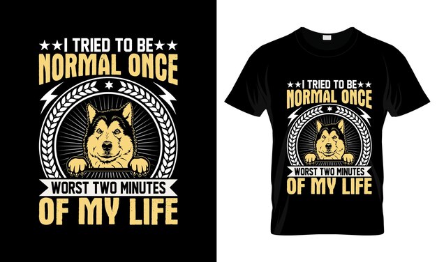 Vecteur j'ai essayé d'être normal une fois le pire t-shirt graphique coloré design de t-shirt malamute d'alaska