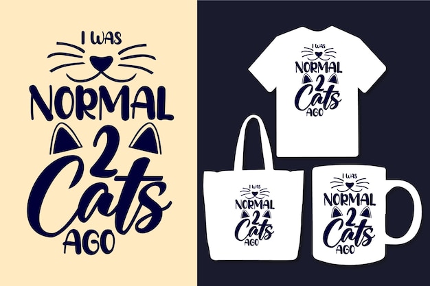 J'étais Normal Il Y A 2 Chats Citations De Typographie