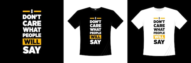 Je Me Fiche De Ce Que Les Gens Diront De La Conception De T-shirt De Typographie. Dire, Phrase, Citations T-shirt.