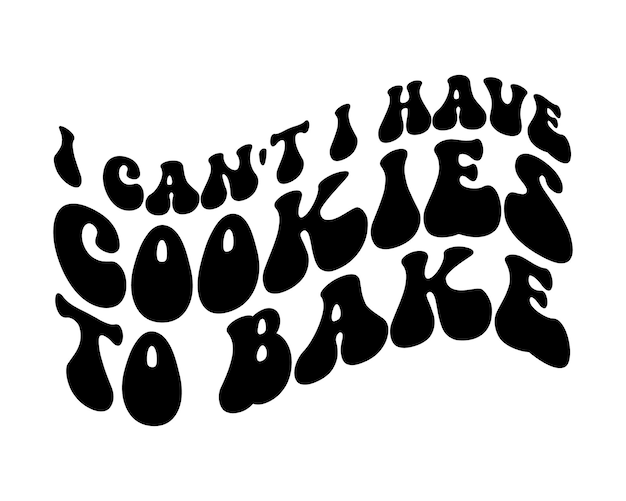 Je Ne Peux Pas Avoir Des Cookies à Cuire Citation De Cuisson Rétro Typographie Groovy Svg Sur Fond Blanc