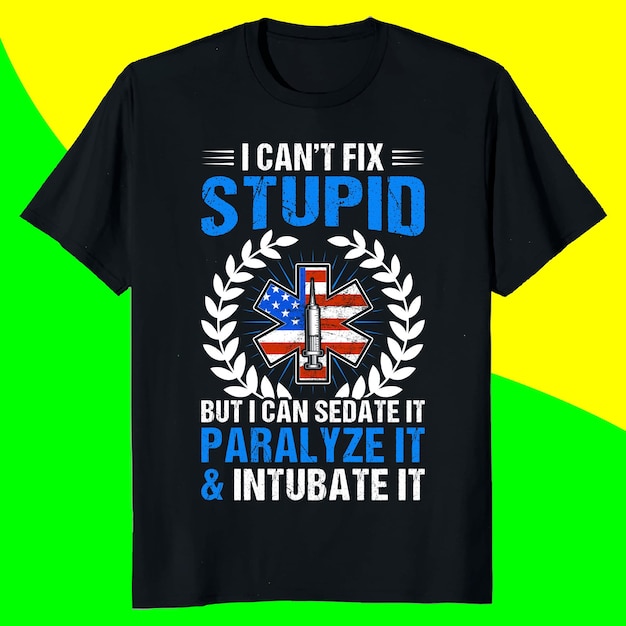 je ne peux pas réparer stupide mais je peux le calmer le paralyser l'intuber la conception de t-shirt emt