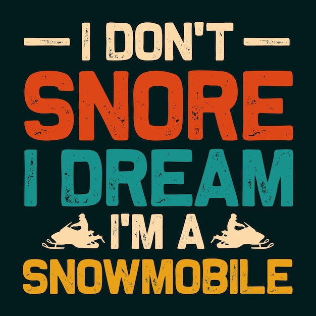 Je ne ronfle pas, je rêve que je suis un t-shirt de motoneige