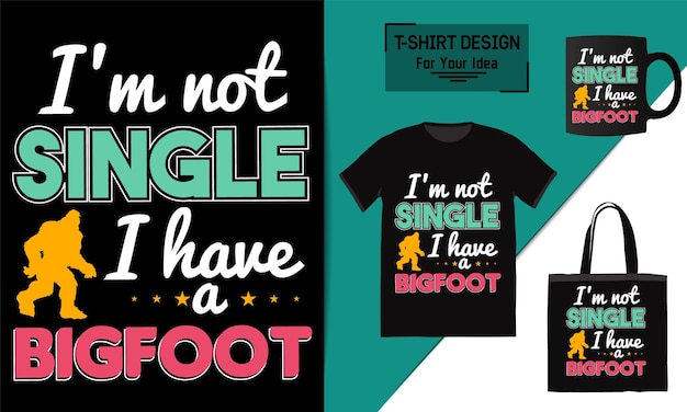 Je Ne Suis Pas Célibataire, J'ai Un Design De T-shirt Bigfoot