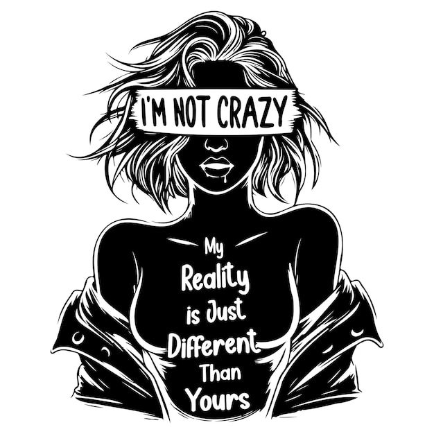 Vecteur je ne suis pas folle, ma réalité est juste différente de la tienne.