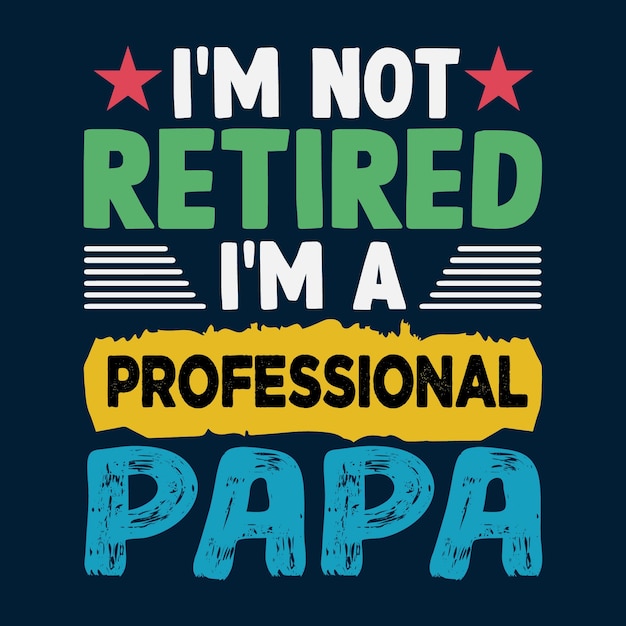 Vecteur je ne suis pas à la retraite, je suis un papa professionnel t-shirt design