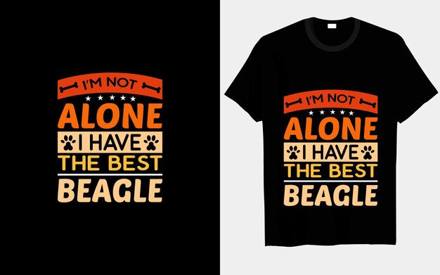 Je Ne Suis Pas Seul, J'ai La Meilleure Typographie De Chien Beagle Et Un Design De T-shirt Vectoriel