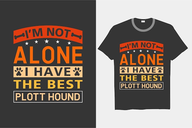 Je Ne Suis Pas Seul, J'ai Les Meilleurs Designs De T-shirts Plott Hound