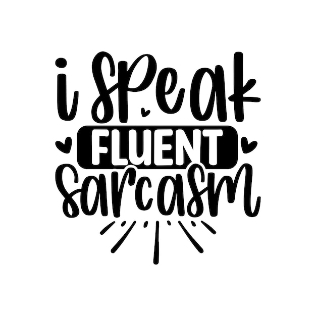 Je parle couramment le sarcasme