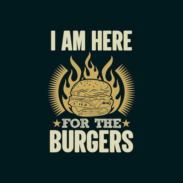 Je Suis Ici Pour La Conception De Tshirt Burger Typographie Burgers