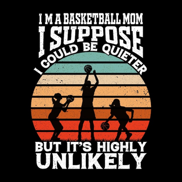 Je Suis Une Maman De Basket-ball, Je Suppose Que Je Pourrais être Plus Calme Mais C'est Peu Probable