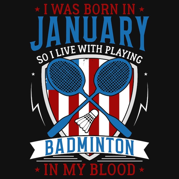 Je Suis Né En Janvier, Donc Je Vis En Jouant Au Badminton Dans Mon Design De T-shirt De Sang